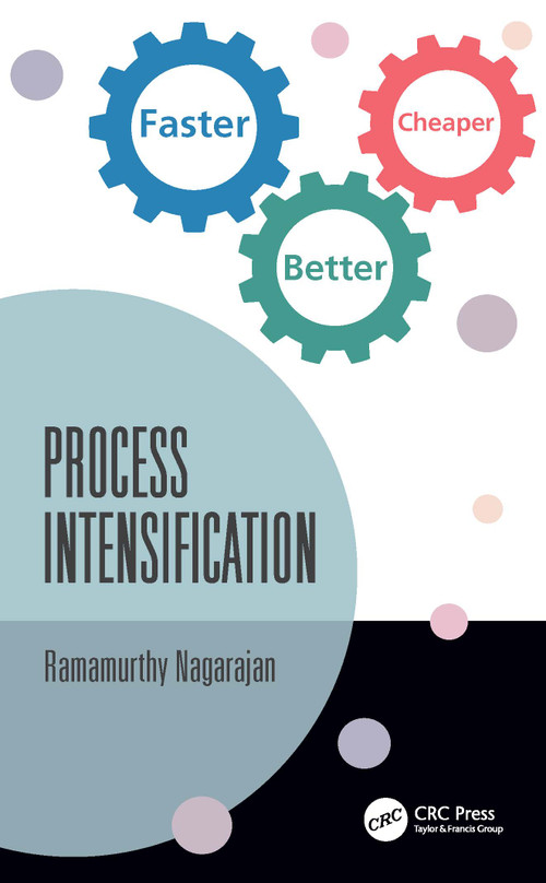 Process Intensification (Faster, Better, Cheaper) by Ramamurthy Nagarajan, 9781032254814