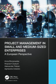 Project Management in Small and Medium-Sized Enterprises (A European Perspective) by Anna Brzozowska, Wojciech Dyduch, Aleksander Pabian, Agnieszka Dziedzic, 9781032314716
