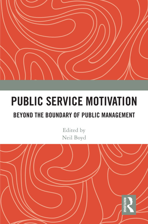 Public Service Motivation (Beyond the Boundary of Public Management) by Neil M. Boyd, 9781032617688