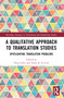 A Qualitative Approach to Translation Studies (Spotlighting Translation Problems) by Elisa Calvo, Elena de la Cova, 9781032182506