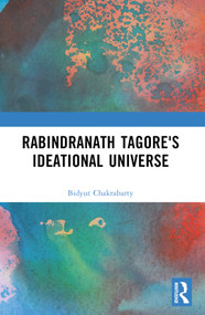 Rabindranath Tagore's Ideational Universe by Bidyut Chakrabarty, 9781032629889