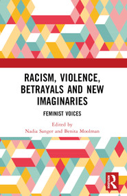 Racism, Violence, Betrayals and New Imaginaries (Feminist Voices) by Nadia Sanger, Benita Moolman, 9781032624334