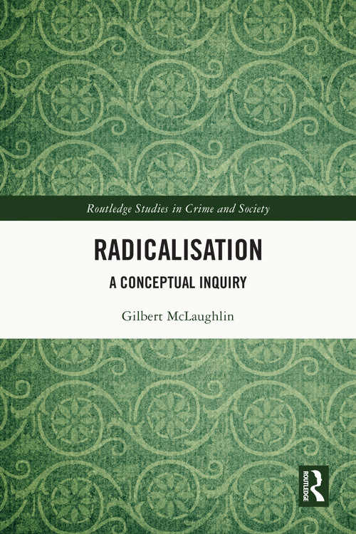 Radicalisation (A Conceptual Inquiry) by Gilbert McLaughlin, 9781032496634