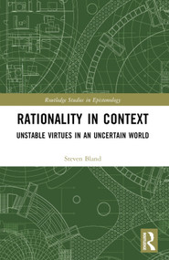 Rationality in Context (Unstable Virtues in an Uncertain World) by Steven Bland, 9781032511214