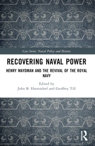 Recovering Naval Power (Henry Maydman and the Revival of the Royal Navy) by John Hattendorf, Geoffrey Till, 9781032526003