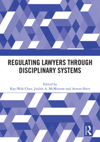 Regulating Lawyers Through Disciplinary Systems by Kay-Wah Chan, Judith A McMorrow, Avrom Sherr, 9781032616094