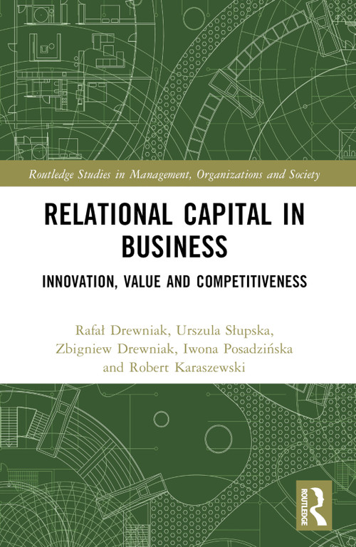Relational Capital in Business (Innovation, Value and Competitiveness) by Rafał Drewniak, Urszula Słupska, Zbigniew Drewniak, Iwona Posadzińska, Robert Karaszewski, 9781032600826