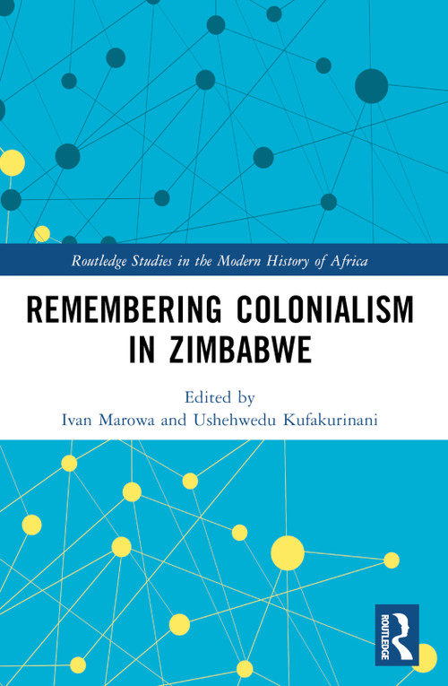 Remembering Colonialism in Zimbabwe by Ivan Marowa, Ushehwedu Kufakurinani, 9781032598642
