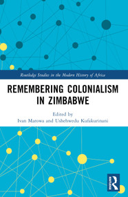 Remembering Colonialism in Zimbabwe by Ivan Marowa, Ushehwedu Kufakurinani, 9781032598642