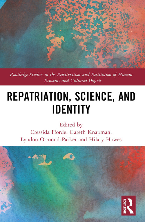 Repatriation, Science and Identity by Cressida Fforde, Hilary Howes, Gareth Knapman, Lyndon Ormond-Parker, 9780367701925