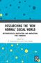 Researching the ‘New Normal' Social World (Methodological Adaptations and Innovations Post-Pandemic) by R. Sooryamoorthy, Vivian Ojong, 9781032478128