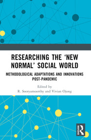Researching the ‘New Normal' Social World (Methodological Adaptations and Innovations Post-Pandemic) by R. Sooryamoorthy, Vivian Ojong, 9781032478128
