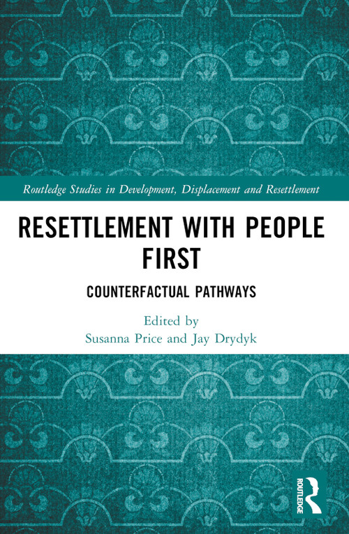 Resettlement with People First (Counterfactual Pathways) by Susanna Price, Jay Drydyk, 9781032558776