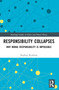 Responsibility Collapses (Why Moral Responsibility is Impossible) by Stephen Kershnar, 9781032603001