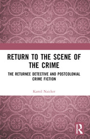 Return to the Scene of the Crime (The Returnee Detective and Postcolonial Crime Fiction) by Kamil Naicker, 9781032633794