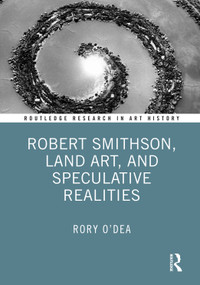 Robert Smithson, Land Art, and Speculative Realities by Rory O'Dea, 9781032304786
