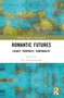 Romantic Futures (Legacy, Prophecy, Temporality) by Evy Varsamopoulou, 9781032341330