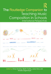 The Routledge Companion to Teaching Music Composition in Schools (International Perspectives) by Kirsty Devaney, Martin Fautley, Joana Grow, Annette Ziegenmeyer, 9781032026299