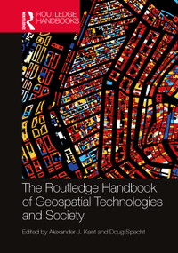 The Routledge Handbook of Geospatial Technologies and Society by Alexander J. Kent, Doug Specht, 9781032431284