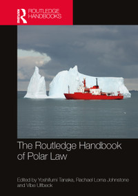 The Routledge Handbook of Polar Law by Yoshifumi Tanaka, Rachael Johnstone, Vibe Ulfbeck, 9781032519982