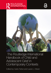 The Routledge International Handbook of Child and Adolescent Grief in Contemporary Contexts by Carrie Traher, Lauren J. Breen, 9781032118307