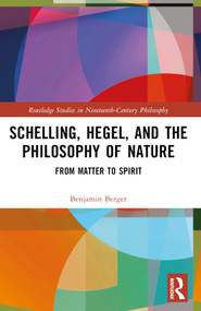 Schelling, Hegel, and the Philosophy of Nature (From Matter to Spirit) by Benjamin Berger, 9781032602929