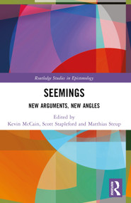 Seemings (New Arguments, New Angles) by Kevin McCain, Scott Stapleford, Matthias Steup, 9781032289632