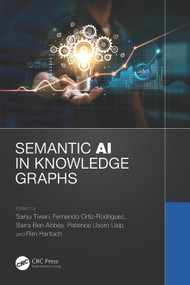Semantic AI in Knowledge Graphs by Sanju Tiwari, Fernando Ortiz Rodriguez, Sarra Ben Abbes, Patience Usoro Usip, Rim Hantach, 9781032321868
