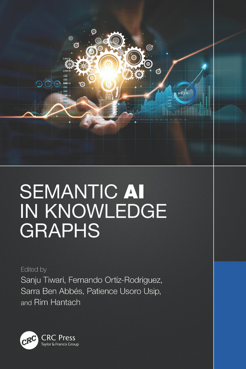 Semantic AI in Knowledge Graphs by Sanju Tiwari, Fernando Ortiz Rodriguez, Sarra Ben Abbes, Patience Usoro Usip, Rim Hantach, 9781032321868