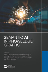 Semantic AI in Knowledge Graphs by Sanju Tiwari, Fernando Ortiz Rodriguez, Sarra Ben Abbes, Patience Usoro Usip, Rim Hantach, 9781032321868