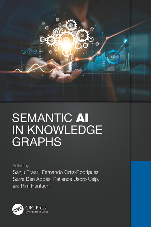 Semantic AI in Knowledge Graphs by Sanju Tiwari, Fernando Ortiz Rodriguez, Sarra Ben Abbes, Patience Usoro Usip, Rim Hantach, 9781032321868
