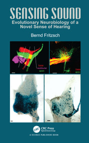 Sensing Sound (Evolutionary Neurobiology of a Novel Sense of Hearing) by Bernd Fritzsch, 9781032576534