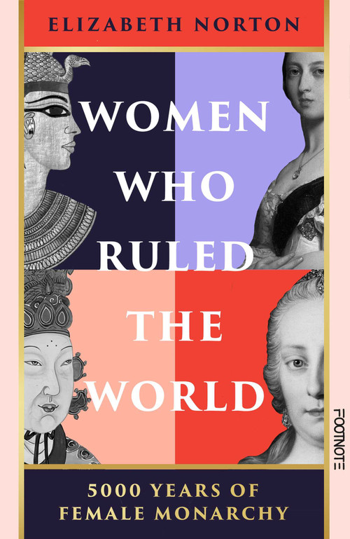 Women Who Ruled the World (5000 Years of Female Monarchy) by Elizabeth Norton, 9781804441138