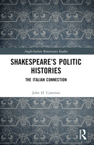 Shakespeare's Politic Histories (The Italian Connection) by John H. Cameron, 9781032523095