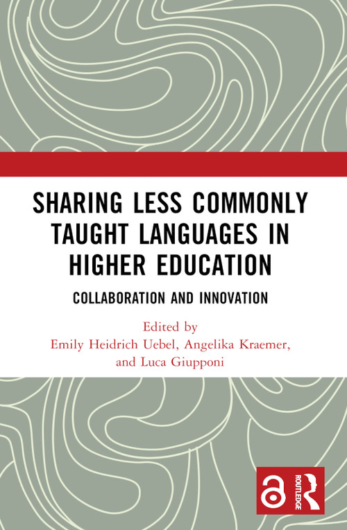 Sharing Less Commonly Taught Languages in Higher Education (Collaboration and Innovation) by Emily Heidrich Uebel, Angelika Kraemer, Luca Giupponi, 9781032394206