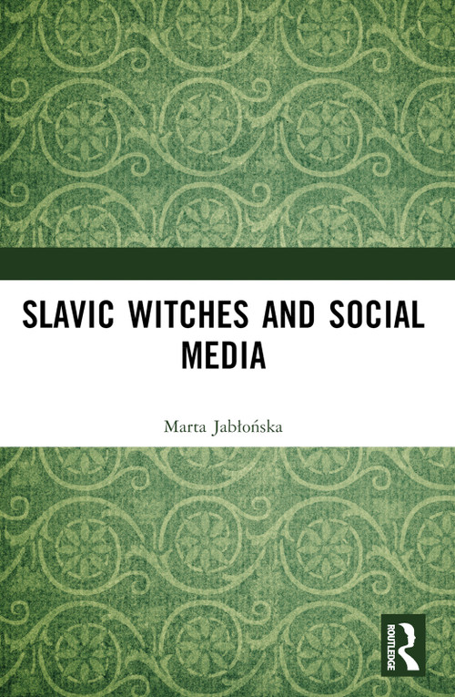 Slavic Witches and Social Media by Marta R. Jabłońska, 9781032407807