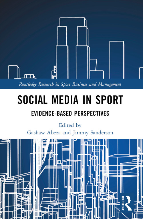 Social Media in Sport (Evidence-Based Perspectives) by Gashaw Abeza, Jimmy Sanderson, 9781032595382
