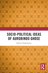 Socio-political Ideas of Aurobindo Ghose by Bidyut Chakrabarty, 9781032638973