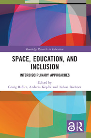 Space, Education, and Inclusion (Interdisciplinary Approaches) by Georg Rißler, Andreas Köpfer, Tobias Buchner, 9781032321356