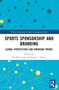 Sports Sponsorship and Branding (Global Perspectives and Emerging Trends) by Ho Keat Leng, James J. Zhang, 9781032603919