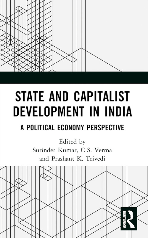 State and Capitalist Development in India (A Political Economy Perspective) by Surinder Kumar, C S. Verma, Prashant K. Trivedi, 9781032668765