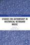Studies on Authorship in Historical Keyboard Music by Andrew Woolley, 9781032168142
