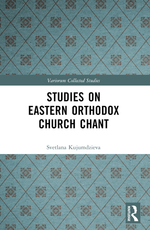 Studies on Eastern Orthodox Church Chant by Svetlana Kujumdzieva, 9781032454894