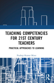 Teaching Competencies for 21st Century Teachers (Practical Approaches to Learning) by Pradeep Kumar Misra, 9781032383125