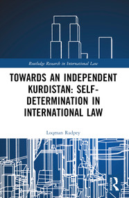 Towards an Independent Kurdistan: Self-Determination in International Law by Loqman Radpey, 9781032543246