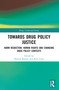 Towards Drug Policy Justice (Harm Reduction, Human Rights and Changing Drug Policy Contexts) by Damon Barrett, Rick Lines, 9780367770969