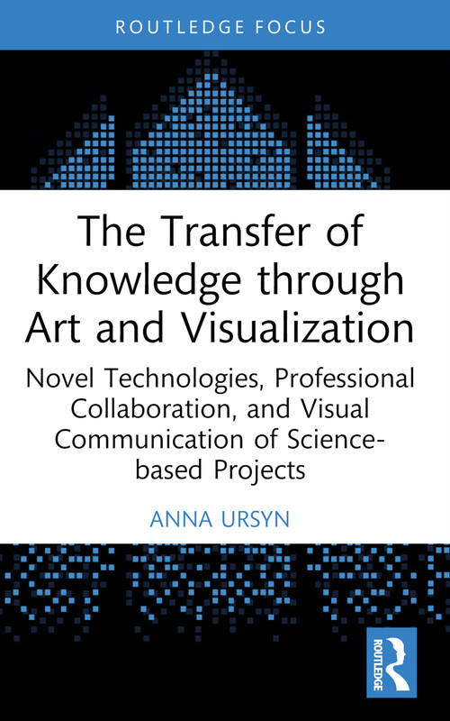 The Transfer of Knowledge through Art and Visualization by Anna Ursyn, 9781032705330