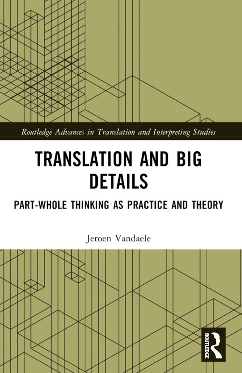 Translation and Big Details (Part-Whole Thinking as Practice and Theory) by Jeroen Vandaele, 9781032017709