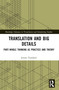 Translation and Big Details (Part-Whole Thinking as Practice and Theory) by Jeroen Vandaele, 9781032017709