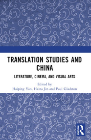 Translation Studies and China (Literature, Cinema, and Visual Arts) by Haiping Yan, Haina Jin, Paul Gladston, 9781032563992